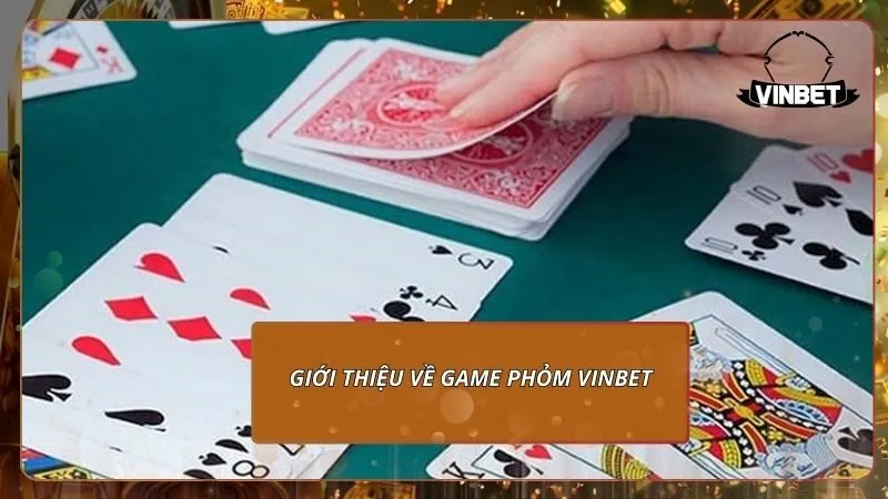 Giới thiệu về game Phỏm VINBET