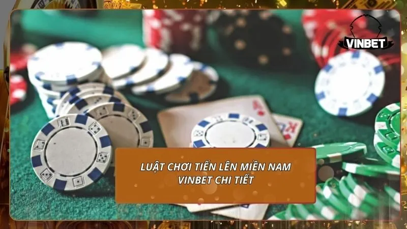Luật chơi tiến lên miền Nam VINBET chi tiết
