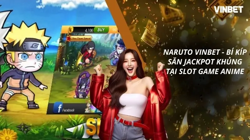 Naruto VINBET – Bí Kíp Săn Jackpot Khủng Tại Slot Game Anime
