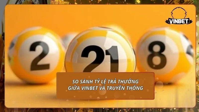 So sánh tỷ lệ trả thưởng giữa VINBET và truyền thống