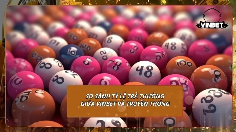 So sánh tỷ lệ trả thưởng giữa VINBET và truyền thống